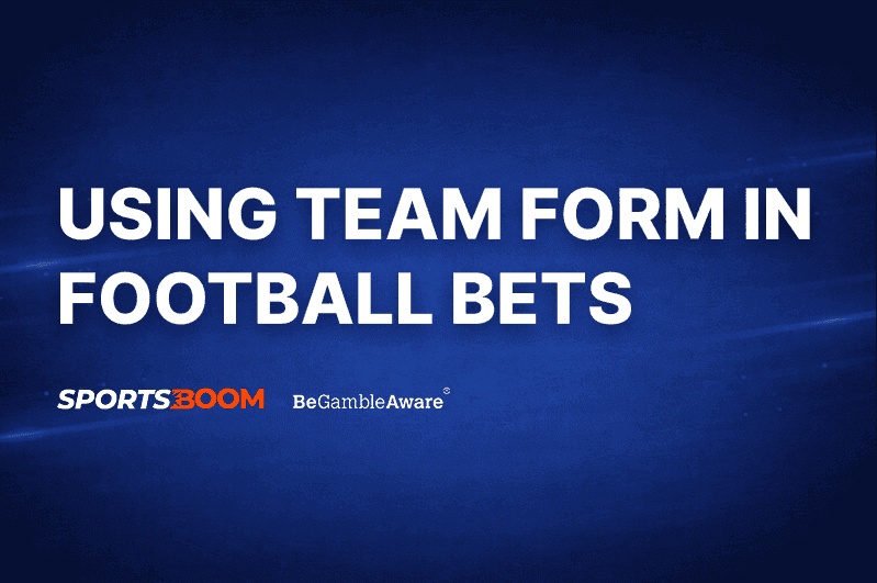 How to Use Team Form to Guide Your Bets in Football