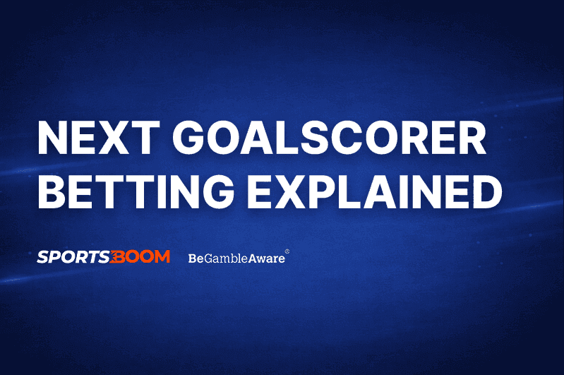 Next Goalscorer Betting Explained